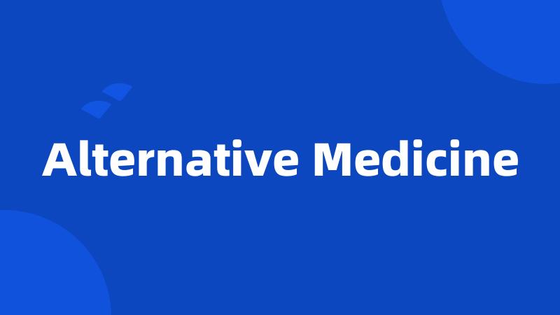 Alternative Medicine