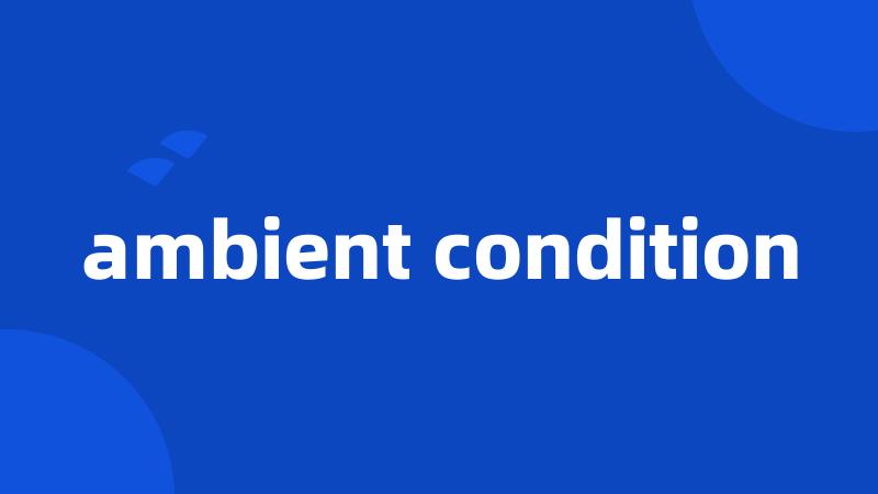 ambient condition