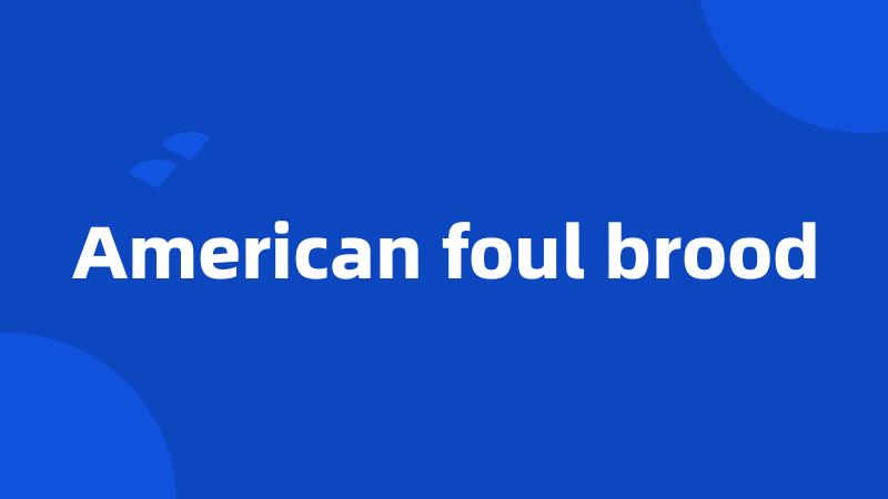 American foul brood