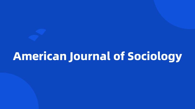 American Journal of Sociology