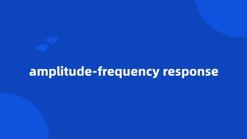 amplitude-frequency response