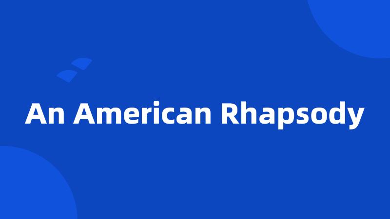 An American Rhapsody