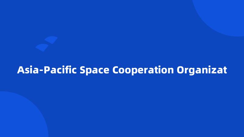 Asia-Pacific Space Cooperation Organizat