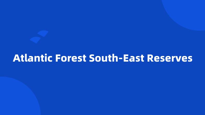 Atlantic Forest South-East Reserves