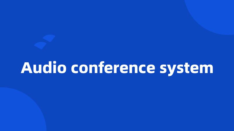 Audio conference system