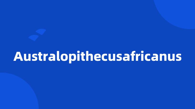 Australopithecusafricanus