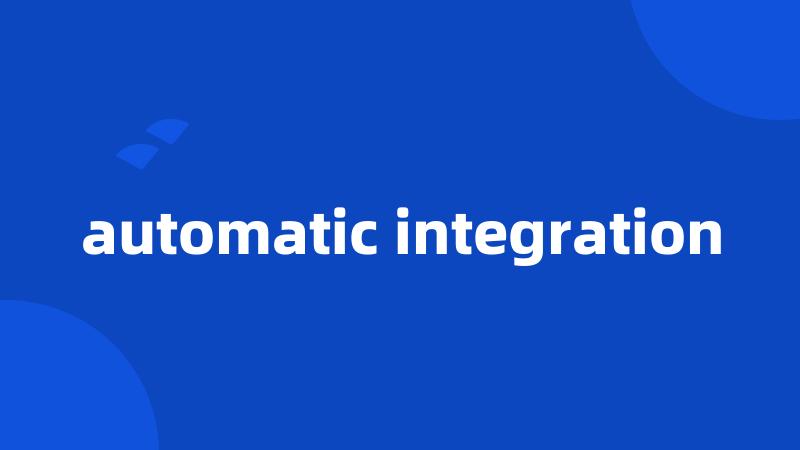 automatic integration