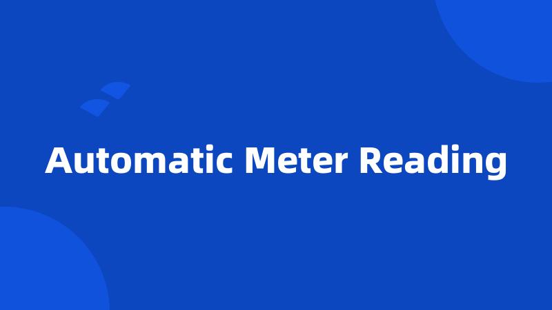 Automatic Meter Reading