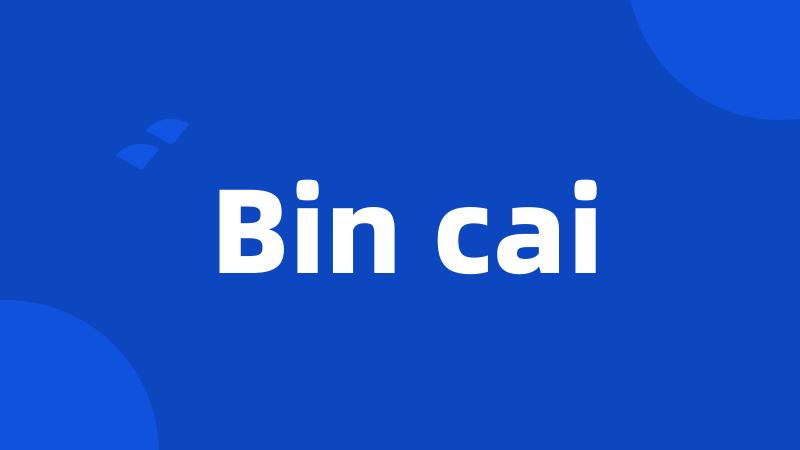 Bin cai