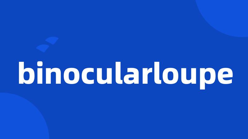 binocularloupe