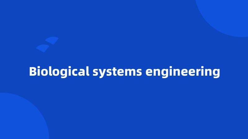 Biological systems engineering