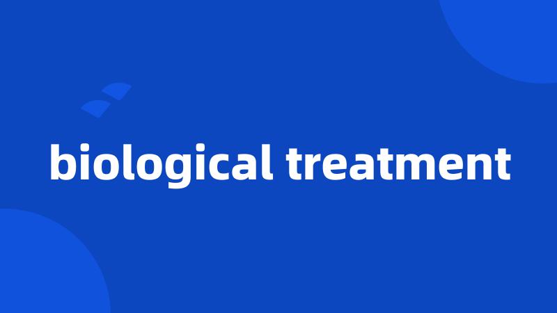 biological treatment