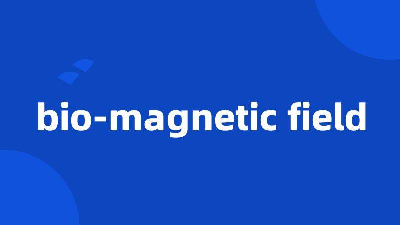 bio-magnetic field