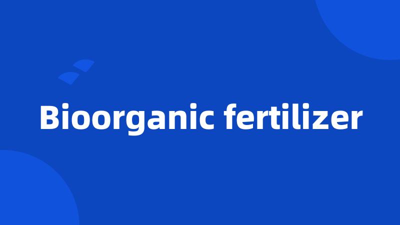 Bioorganic fertilizer