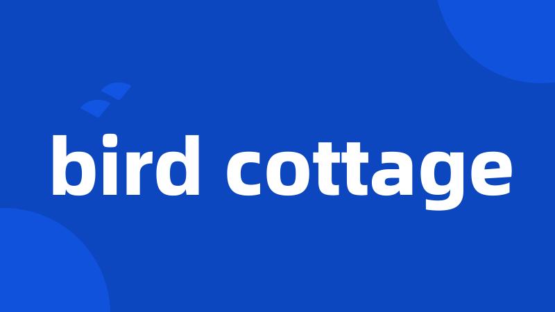 bird cottage