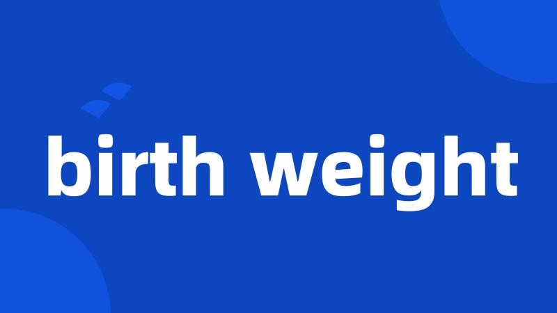 birth weight