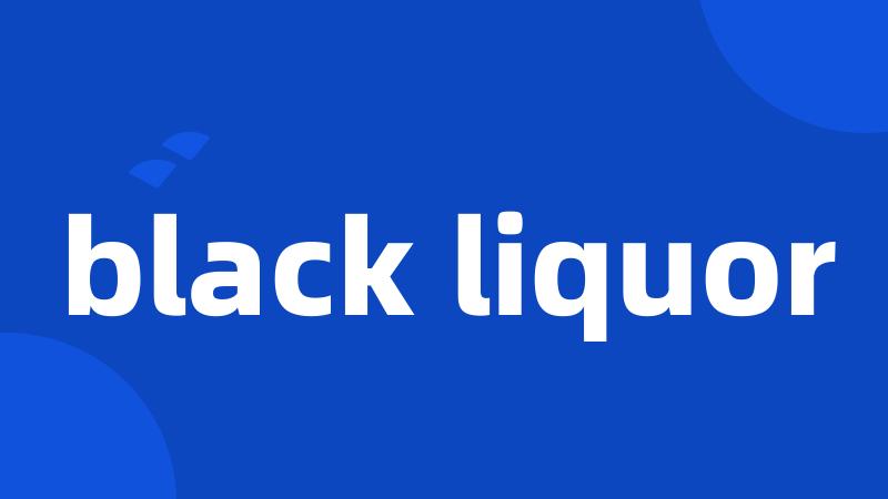 black liquor