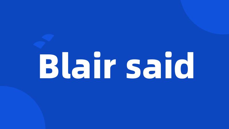 Blair said