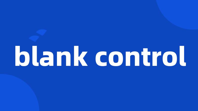 blank control