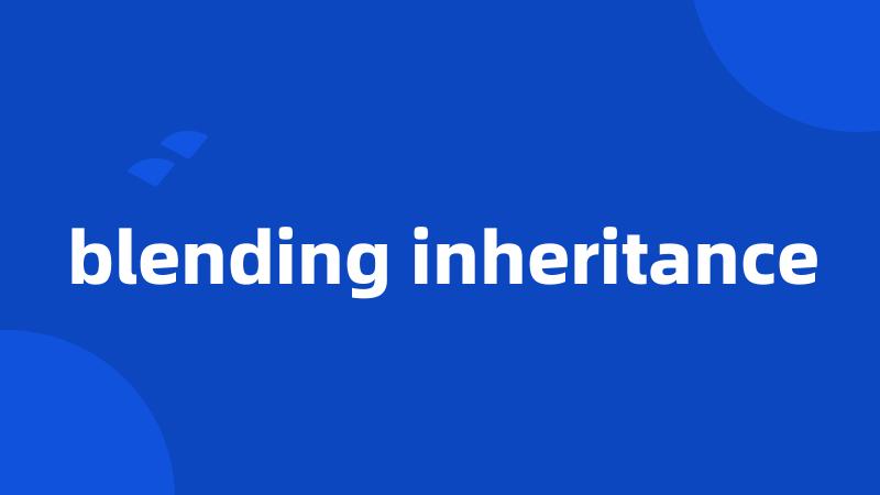 blending inheritance