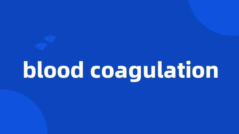 blood coagulation