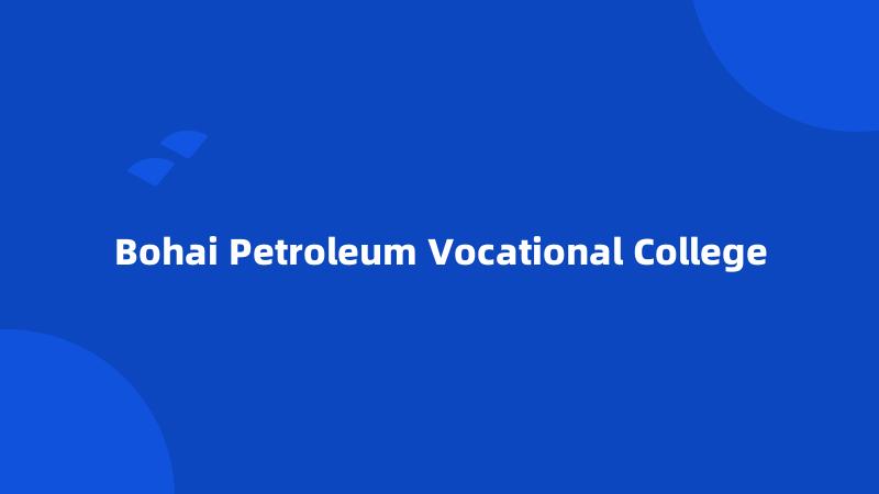 Bohai Petroleum Vocational College