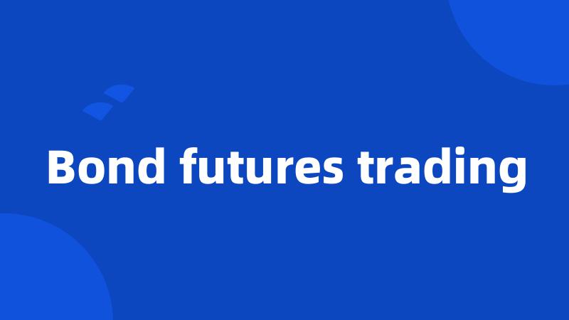 Bond futures trading