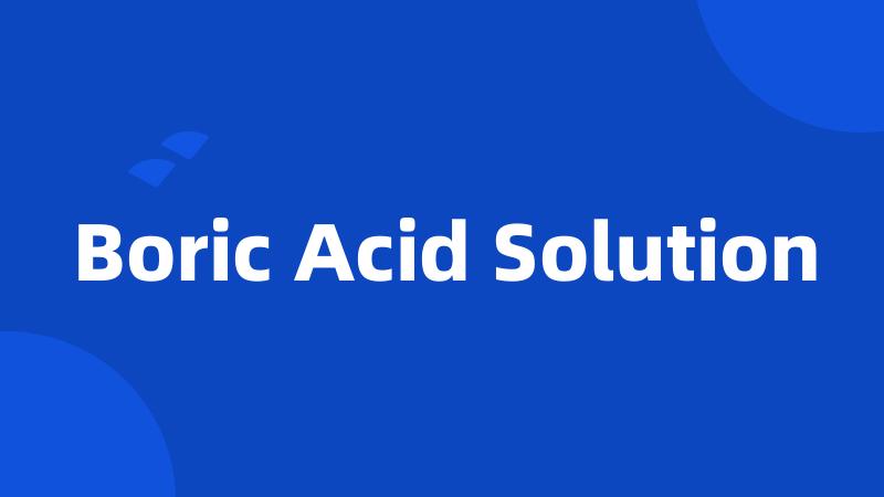 Boric Acid Solution