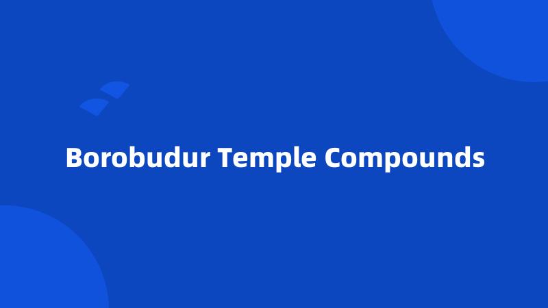 Borobudur Temple Compounds