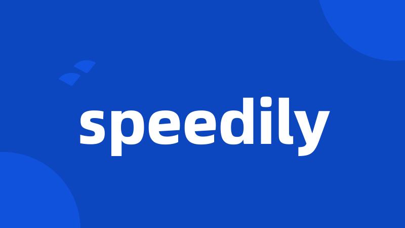 speedily