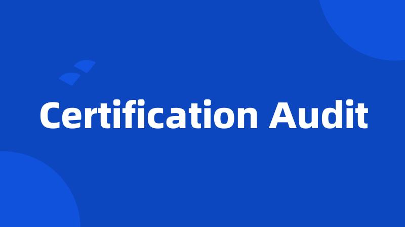 Certification Audit