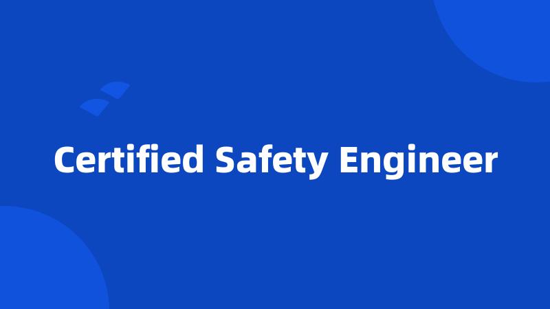 Certified Safety Engineer