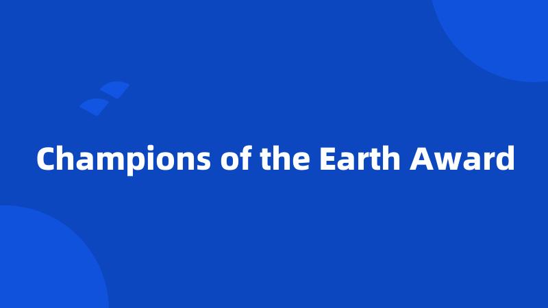 Champions of the Earth Award