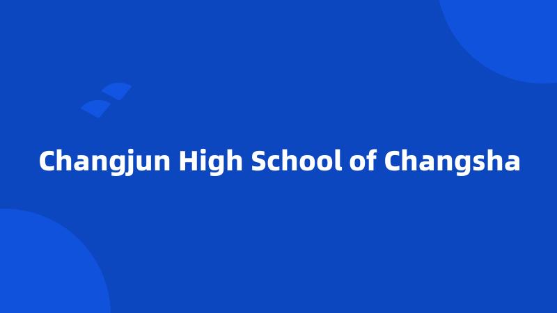 Changjun High School of Changsha