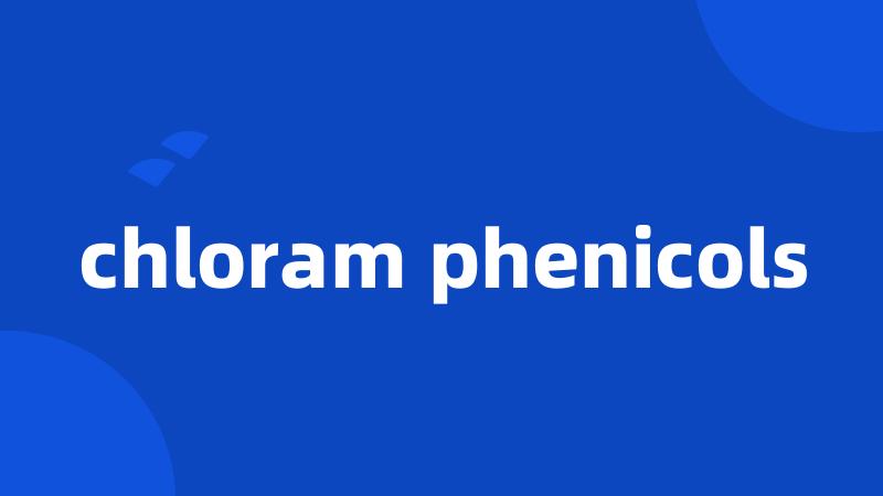 chloram phenicols