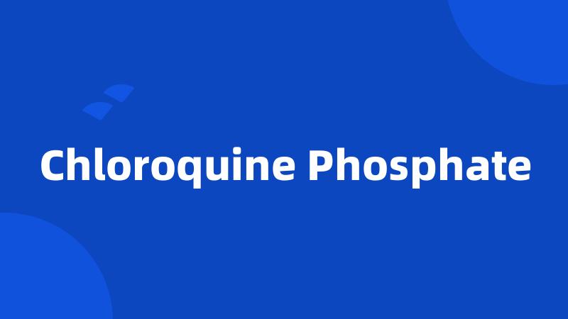 Chloroquine Phosphate