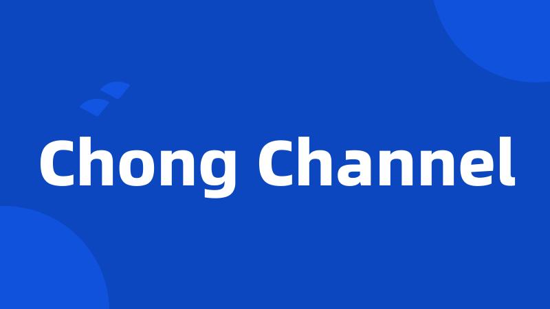 Chong Channel