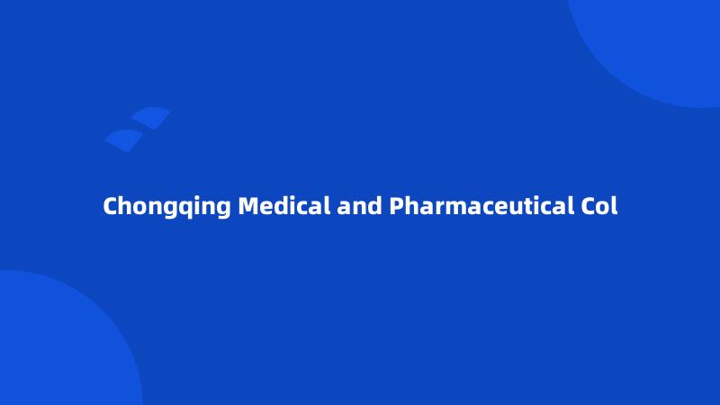 Chongqing Medical and Pharmaceutical Col