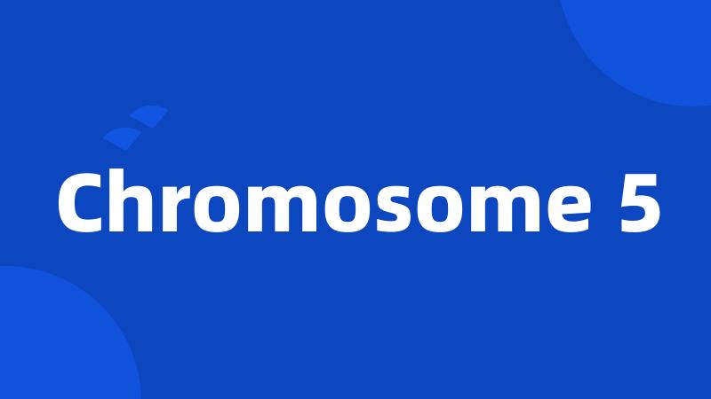 Chromosome 5