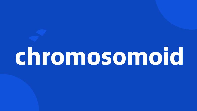 chromosomoid