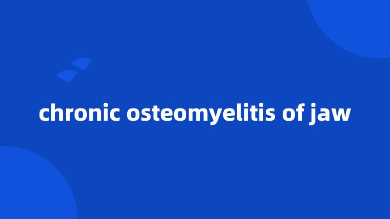 chronic osteomyelitis of jaw