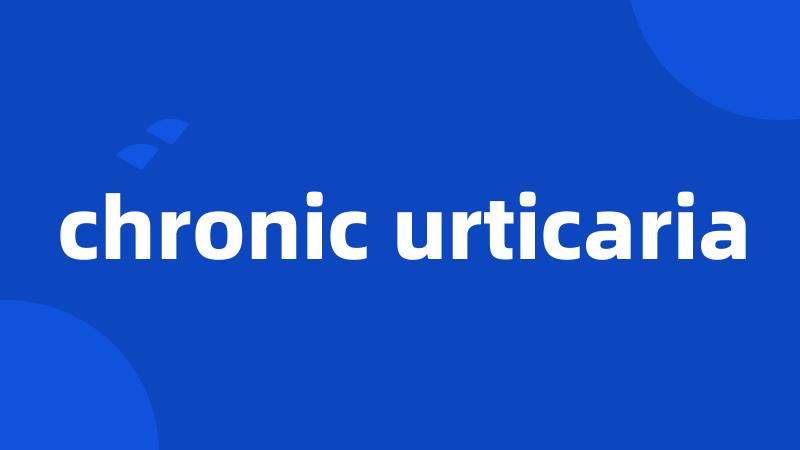 chronic urticaria