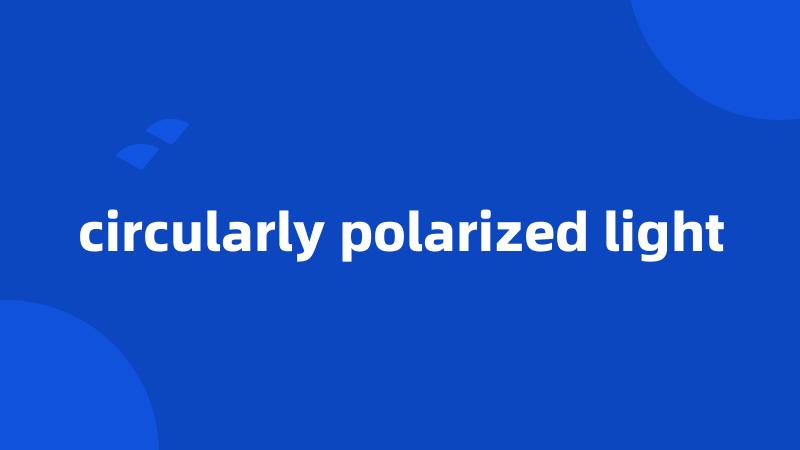 circularly polarized light