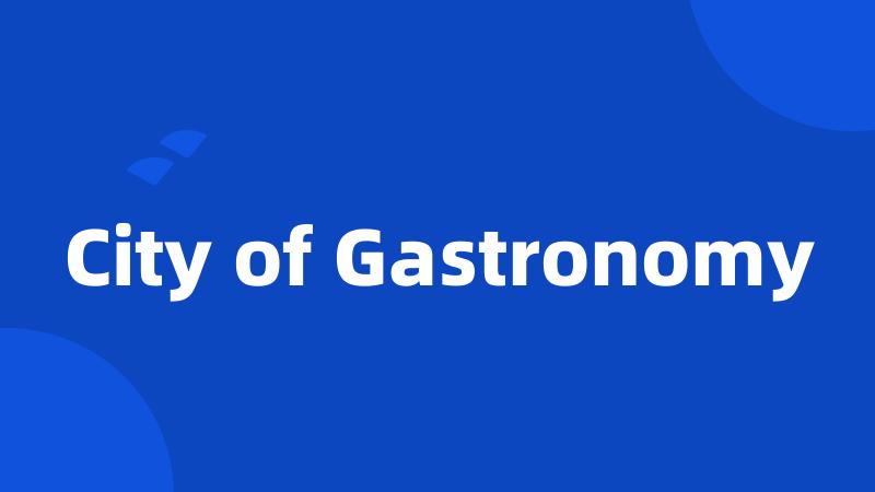 City of Gastronomy