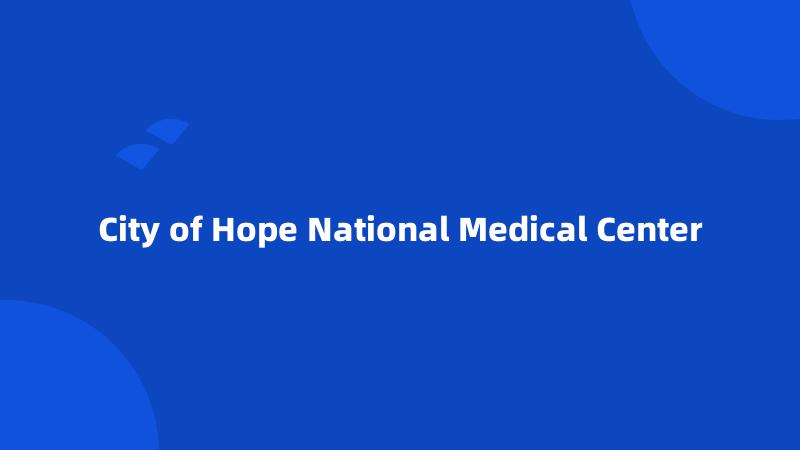 City of Hope National Medical Center