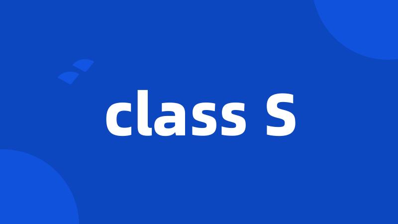 class S