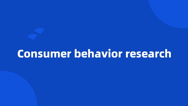 Consumer behavior research