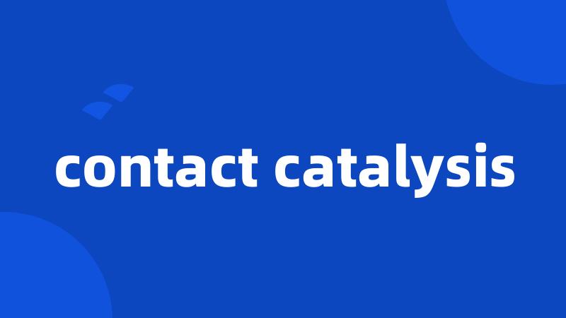 contact catalysis