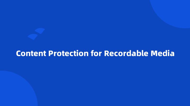 Content Protection for Recordable Media