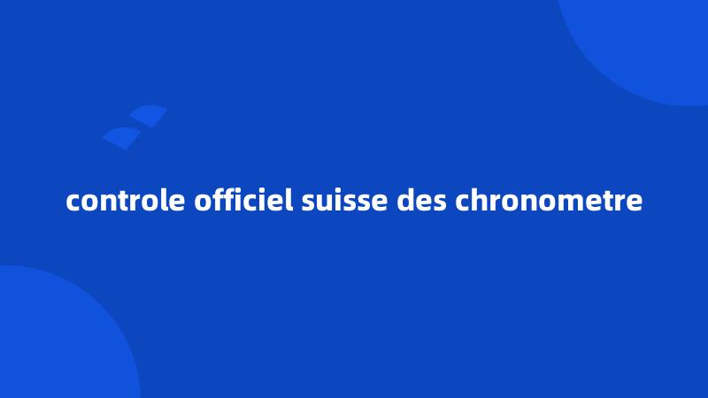 controle officiel suisse des chronometre